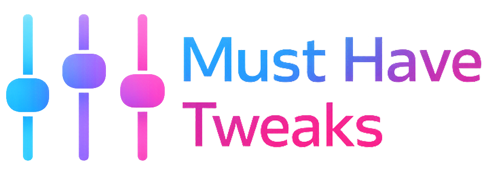Must-Have Tweaks